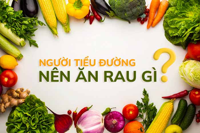 Người tiểu đường nên ăn rau gì