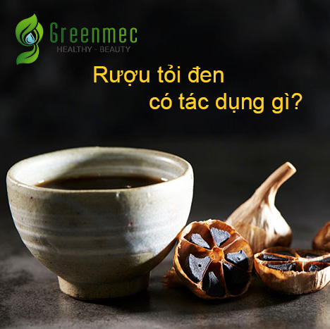 Rượu tỏi đen có tác dụng gì? Sử dụng thế nào mới an toàn?